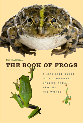 Image of The Book of Frogs: A Life-Size Guide to Six Hundred Species from Around the World