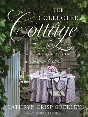 Image of The Collected Cottage: Gardening Gatherings and Collecting at Chestnut Cottage