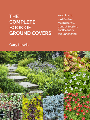 Image of The Complete Book of Ground Covers: 4000 Plants That Reduce Maintenance Control Erosion and Beautify the Landscape