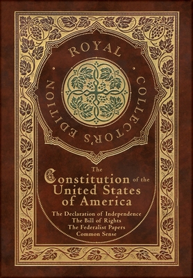 Image of The Constitution of the United States of America: The Declaration of Independence The Bill of Rights Common Sense and The Federalist Papers (Royal