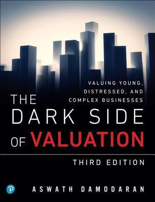 Image of The Dark Side of Valuation: Valuing Young Distressed and Complex Businesses