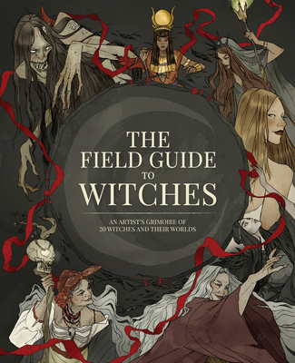 Image of The Field Guide to Witches: An Artist's Grimoire of 20 Witches and Their Worlds