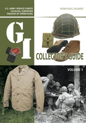 Image of The GI Collector's Guide: US Army Service Forces Catalog European Theater of Operations: Volume 1