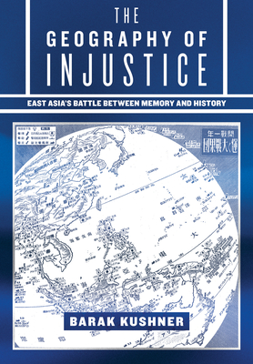 Image of The Geography of Injustice: East Asia's Battle Between Memory and History