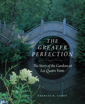 Image of The Greater Perfection: The Story of the Gardens at Les Quatre Vents