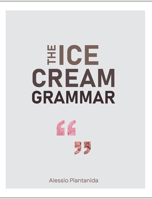 Image of The Ice Cream Grammar: The complete guide to Gelato and Ice Cream making