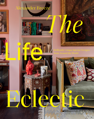Image of The Life Eclectic: Highly Unique Interior Designs from Around the World