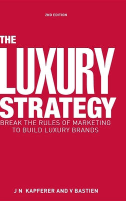 Image of The Luxury Strategy: Break the Rules of Marketing to Build Luxury Brands