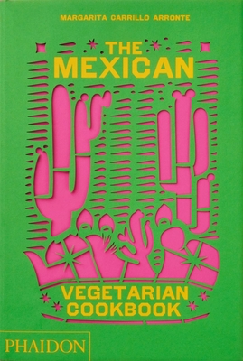 Image of The Mexican Vegetarian Cookbook: 400 Authentic Everyday Recipes for the Home Cook