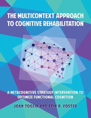Image of The Multicontext Approach to Cognitive Rehabilitation: A Metacognitive Strategy Intervention to Optimize Functional Cognition
