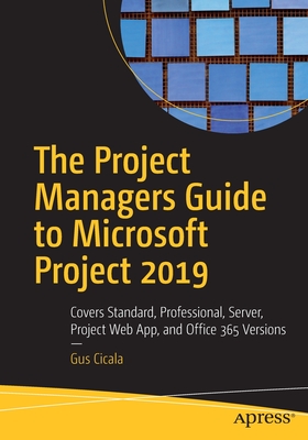 Image of The Project Managers Guide to Microsoft Project 2019: Covers Standard Professional Server Project Web App and Office 365 Versions