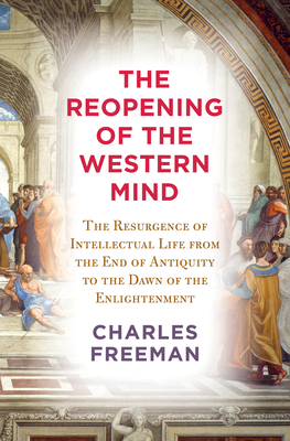 Image of The Reopening of the Western Mind: The Resurgence of Intellectual Life from the End of Antiquity to the Dawn of the Enlightenment