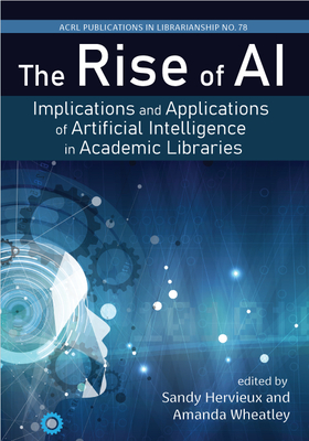 Image of The Rise of Ai:: Implications and Applications of Artificial Intelligence in Academic Libraries Volume 78