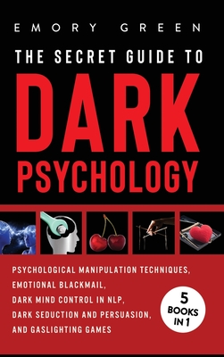Image of The Secret Guide To Dark Psychology: 5 Books in 1: Psychological Manipulation Emotional Blackmail Dark Mind Control in NLP Dark Seduction and Persu
