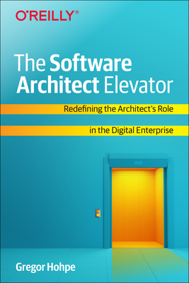 Image of The Software Architect Elevator: Redefining the Architect's Role in the Digital Enterprise