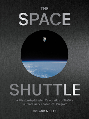 Image of The Space Shuttle: A Mission-By-Mission Celebration of Nasa's Extraordinary Spaceflight Program