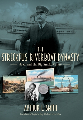 Image of The Streckfus Riverboat Dynasty: Jazz and the Big Smoke Canoe