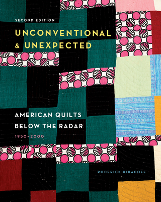 Image of Unconventional & Unexpected 2nd Edition: American Quilts Below the Radar 1950-2000