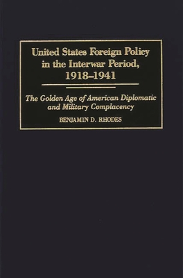 Image of United States Foreign Policy in the Interwar Period 1918-1941: The Golden Age of American Diplomatic and Military Complacency