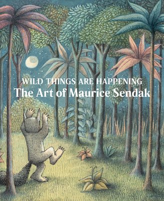 Image of Wild Things Are Happening: The Art of Maurice Sendak